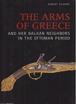 Elgood, Robert - The Arms of Greece and Her Balkan Neighbors in the Ottoman Period, New York 2009 antikvár könyv
