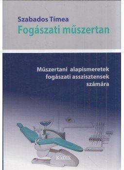 Szabados Tímea - Fogászati műszertan Szabados Tímea - Fogászati műszertan, Budapest 2015 antikvár könyv
