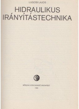 Lugosi Lajos - Hidraulikus irányítástechnika Lugosi Lajos - Hidraulikus irányítástechnika, Budapest 1968 antikvár könyv
