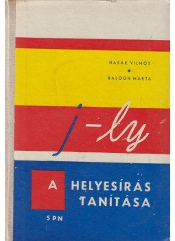 Hasák Vilmos, Balogh Márta - A helyesírás tanítása Hasák Vilmos, Balogh Márta - A helyesírás tanítása, Bratislava 1965 antikvár könyv