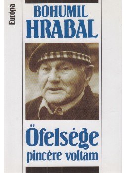 Bohumil Hrabal - Őfelsége pincére voltam Bohumil Hrabal - Őfelsége pincére voltam, Budapest 2002 antikvár könyv