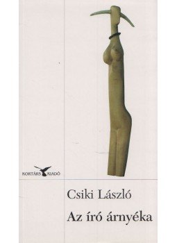 Csiki László - Az író árnyéka Csiki László - Az író árnyéka, Budapest 2007 antikvár könyv