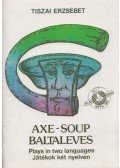 Tiszai Erzsébet - Axe-Soup / Baltaleves