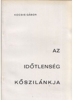 Kocsis Gábor - Az időtlenség kősziklája, Szeged 1991 antikvár könyv