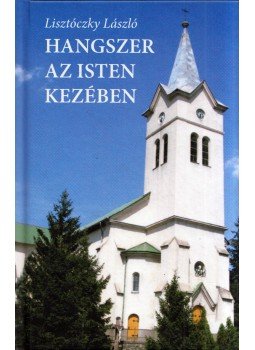 Lisztóczky László - Hangszer az Isten kezében Lisztóczky László - Hangszer az Isten kezében, Eger 2017 antikvár könyv
