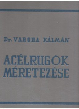 Dr. Vargha Kálmán - Acélrugók méretezése, Budapest 1966 antikvár könyv