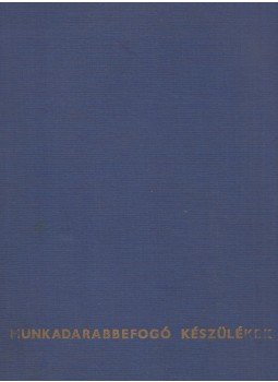 Grant, Hiram E. - Munkadarabbefogó készülékek - Példatár Grant, Hiram E. - Munkadarabbefogó készülékek - Példatár, Budapest 1970 antikvár könyv