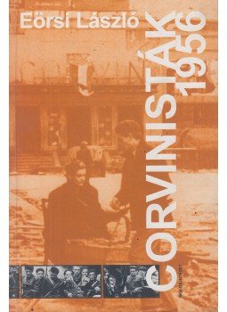Eörsi László - Corvinisták 1956 (dedikált) Eörsi László - Corvinisták 1956 (dedikált), Budapest 2001 antikvár könyv