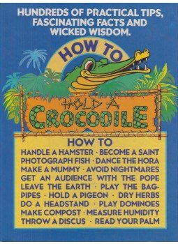Howard Loxton (szerk.), David Harding (szerk.) - How to Hold a Crocodile Howard Loxton (szerk.), David Harding (szerk.) - How to Hold a Crocodile, London 1986 antikvár könyv