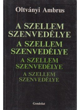 Oltványi Ambrus - A szellem szenvedélye Oltványi Ambrus - A szellem szenvedélye, Budapest 1994 antikvár könyv