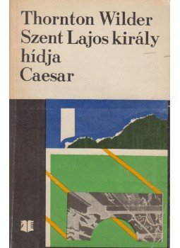 Wilder, Thornton - Szent Lajos király hídja / Caesar Wilder, Thornton - Szent Lajos király hídja / Caesar, Bukarest 1974 antikvár könyv
