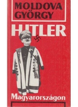 Moldova György - Hitler Magyarországon (aláírt), Budapest 1992 antikvár könyv