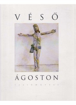 Szűcs György (szerk.) - Véső Ágoston festőművész Szűcs György (szerk.) - Véső Ágoston festőművész, Budapest 2001 antikvár könyv
