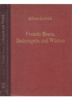 Gabriel, Alfons - Fremde Meere, Dschungeln und Wüsten, Wien 1948 antikvár könyv