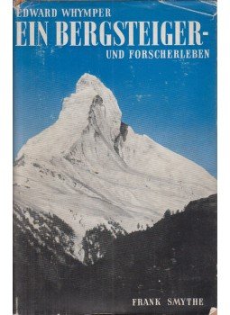 Smythe, Frank - Edward Whymper - Ein Bergsteiger- und Forscherleben Smythe, Frank - Edward Whymper - Ein Bergsteiger- und Forscherleben, Bern 1940 antikvár könyv