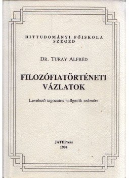 Turay Alfréd - Filozófiatörténeti vázlatok, Szeged 1994 antikvár könyv