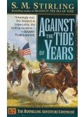 S. M. Stirling - Against the Tide of Years