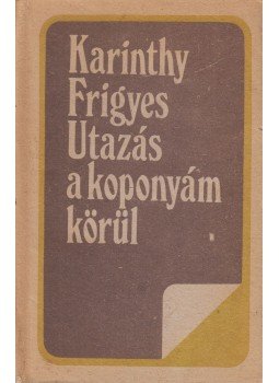 Karinthy Frigyes - Utazás a koponyám körül Karinthy Frigyes - Utazás a koponyám körül , Bukarest 1989 antikvár könyv
