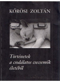 Kőrösi Zoltán - Történetek a csodálatos csecsemők életéből Kőrösi Zoltán - Történetek a csodálatos csecsemők életéből, 1998 antikvár könyv
