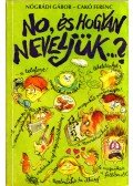 Nógrádi Gábor,Cakó Ferenc - No, és hogyan neveljünk...? (aláírt)