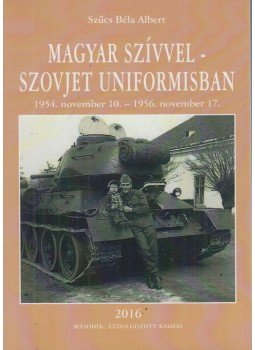 Szűcs Béla Albert - Magyar szívvel - Szovjet uniformisban (dedikált), Budapest 2016 antikvár könyv