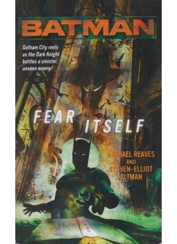 Michael Reaves , Steven-Elliot Altman - Batman: Fear Itself Michael Reaves , Steven-Elliot Altman - Batman: Fear Itself, New York 2007 antikvár könyv