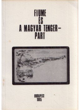 Balázs Károly - Fiume és a magyar tengerpart Balázs Károly - Fiume és a magyar tengerpart, Budapest 1995 antikvár könyv