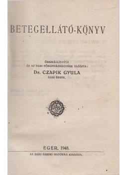 Dr. Czapik Gyula (összeál.) - Betegellátó-könyv Dr. Czapik Gyula (összeál.) - Betegellátó-könyv, Eger 1948 antikvár könyv