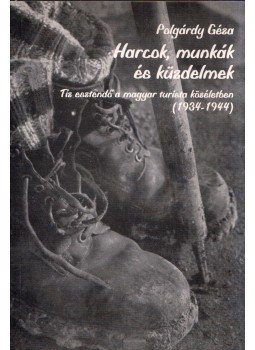 Polgárdy Géza - Harcok, munkák és küzdelmek Polgárdy Géza - Harcok, munkák és küzdelmek, 1998 antikvár könyv