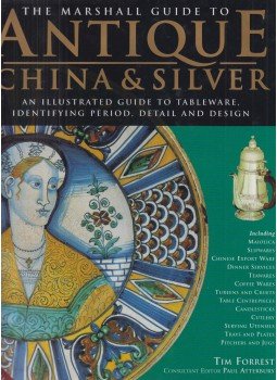 Forrest, Tim - The Marshall Guide to Antique China and Silver Forrest, Tim - The Marshall Guide to Antique China and Silver, London 1998 antikvár könyv
