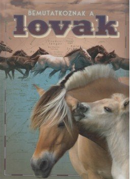 Horváthné Czentye Ibolya - Bemutatkoznak a lovak Horváthné Czentye Ibolya - Bemutatkoznak a lovak, Budapest 2010 antikvár könyv