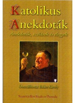 Balázs Károly - Katolikus anekdoták, Budapest 2012 antikvár könyv