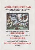 Heltai Gáspár - A bölcs Esopusnak és másoknak fabulái és oktató beszédei