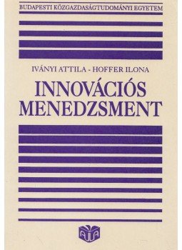 Iványi Attila, Hoffer Ilona - Innovációs menedzsment Iványi Attila, Hoffer Ilona - Innovációs menedzsment, Budapest 1993 antikvár könyv