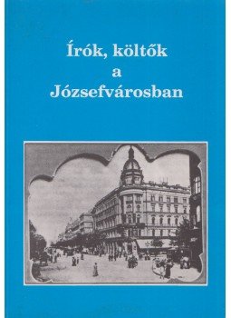 M. Szűcs Ilona - Írók, költők a Józsefvárosban M. Szűcs Ilona - Írók, költők a Józsefvárosban, Budapest 1994 antikvár könyv