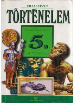 Filla István - Történelem az általános iskola 5. osztálya számára, Budapest 2002 antikvár könyv