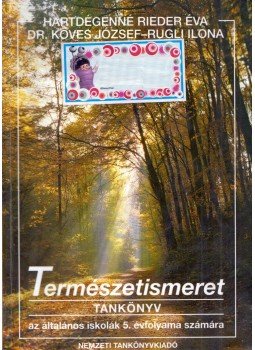 Hartdégenné Rieder Éva, Dr. Köves József, Rugli Ilona - Természetismeret tankönyv az általános iskola 5. évfolyama számára, Budapest 2002 antikvár könyv