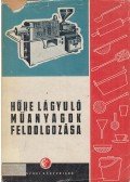 Macskásy Hugó (szerk.) - Hőre lágyuló műanyagok feldolgozása