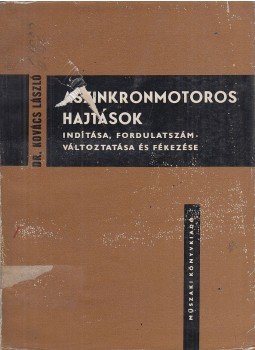 Dr. Kovács László - Aszinkronmotoros hajtások Dr. Kovács László - Aszinkronmotoros hajtások, Budapest 1961 antikvár könyv