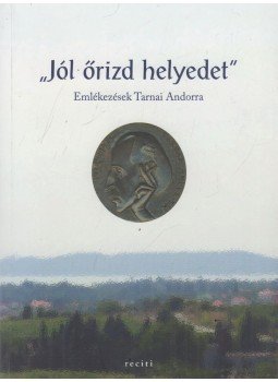 Tüskés Gábor - „Jól őrizd helyedet” - Em­lé­ke­zé­sek Tar­nai An­dor­ra, Budapest 2014 antikvár könyv