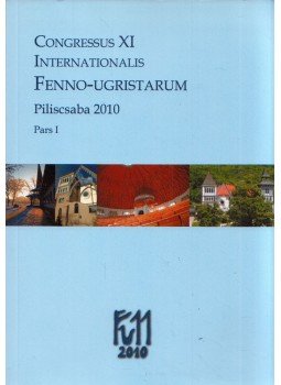 Csúcs Sándor, Falk Nóra, Püspök Viktória, Tóth Viktória, Zaicz Gábor - Congressus XI Internationalis Fenno-ugristarum Piliscsaba 2010 Pars I., Piliscsaba 2010 antikvár könyv