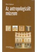 Ébli Gábor - Az antropologizált múzeum