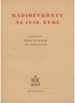 Kiss Tivadar - Rádióévkönyv az 1948. évre Kiss Tivadar - Rádióévkönyv az 1948. évre, Budapest 1947 antikvár könyv