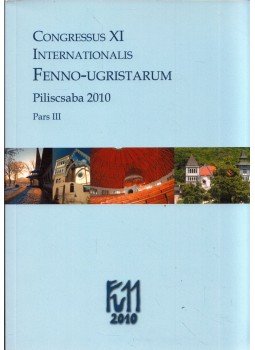 Csúcs Sándor, Falk Nóra, Püspök Viktória, Tóth Viktória, Zaicz Gábor - Congressus XI Internationalis Fenno-ugristarum Piliscsaba 2010 Pars III., Piliscsaba 2010 antikvár könyv