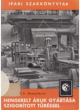 Prihogyko, I. F., Proszt Ervin - Hengerelt áruk gyártása szigorított tűréssel, Budapest 1965 antikvár könyv
