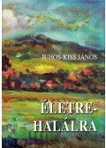 Juhos-Kiss János - Életre-halálra