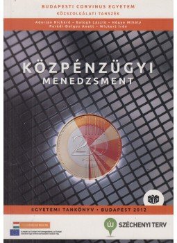 Adorján Richárd, Balogh László, Hőgye Mihály, Parádi-Dolgos Anett, Wickert Irén - Közpénzügyi menedzsment Adorján Richárd, Balogh László, Hőgye Mihály, Parádi-Dolgos Anett, Wickert Irén - Közpénzügyi menedzsment, Budapest 2012 antikvár könyv