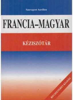 Sauvageot, Aurélien - Francia-magyar kéziszótár Sauvageot, Aurélien - Francia-magyar kéziszótár, Budapest 0 antikvár könyv