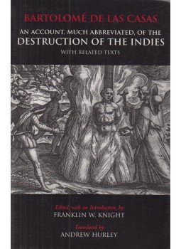 de las Casas, Bartolomé, Franklin W. Knight - An Account, Much Abbreviated, of the Destruction of the Indies With Related Texts, Indianapolis-Camridge 2003 antikvár könyv