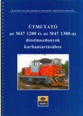 Csóka Károly,Kovács Mihály,Szij László,Varga Miklós - Útmutató az M47 1200 és az M47 1300-as dízelmozdonyok karbantartásához